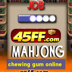 chewing gum online